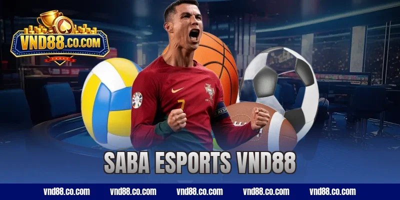 SABA Esports VND88 – Sân Chơi Đỉnh Cao Cho Dân Kèo Thứ Thiệt