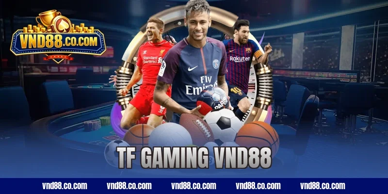 TF Gaming VND88 – Bí Mật Đằng Sau Tỷ Lệ Thắng Cực Khủng